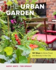 The Urban Garden : 101 Ways to Grow Food and Beauty in the City - eBook