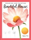Drawing and Painting Beautiful Flowers : Discover Techniques for Creating Realistic Florals and Plants in Pencil and Watercolor - Book