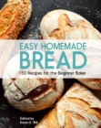 Easy Homemade Bread : 150 Recipes for the Beginning Baker - eBook
