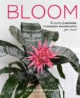 Bloom : The secrets of growing flowering houseplants year-round - eBook