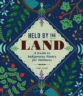 Held by the Land : A Guide to Indigenous Plants for Wellness - eBook