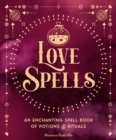 Love Spells : An Enchanting Spell Book of  Potions & Rituals - eBook