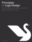 Principles of Logo Design : A Practical Guide to Creating Effective Signs, Symbols, and Icons - eBook