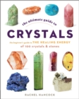 The Ultimate Guide to Crystals : The Beginner's Guide to the Healing Energy of 100 Crystals and Stones - eBook