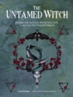 The Untamed Witch : Reclaim Your Instincts. Rewild Your Craft. Create Your Most Powerful Magick. - Book