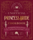 The Unofficial Princess Bride Cookbook : 50 Delightfully Delicious Recipes for Fans of the Cult Classic - eBook