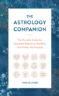 The Astrology Companion : The Portable Guide for Using the Planets to Manifest Your Power and Purpose - Book