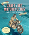 The Craft and Art of Motorcycling : From First Ride to the Road Ahead - Fundamental Riding Skills, Road-riding Strategy, Scooter Notes, Gear and Bike Guide - Book