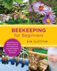 Beekeeping for Beginners : Everything you Need to Know to Get Started and Succeed Keeping Bees in Your Backyard - eBook