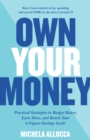 Own Your Money : Practical Strategies to Budget Better, Earn More, and Reach Your 6-Figure Savings Goals - Book