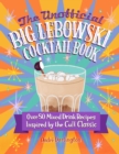 The Unofficial Big Lebowski Cocktail Book : Over 50 Mixed Drink Recipes Inspired by the Cult Classic - eBook