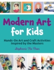 Modern Art for Kids : Hands-On Art and Craft Activities Inspired by the Masters - eBook