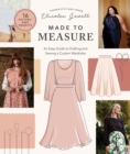 Made to Measure : An Easy Guide to Drafting and Sewing a Custom Wardrobe - 16 Pattern-Free Projects - Book