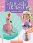Cute & Cuddly Crochet : Learn to make huggable amigurumi animals - eBook