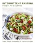 Intermittent Fasting Recipes for Beginners : Super Simple Recipes for All Fasting Intervals - eBook