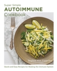 Super Simple Autoimmune Cookbook : Quick and Easy Recipes for Healing the Immune System - Book