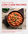 Quick and Easy Low Carb Recipes for Beginners : Low Prep, No Fuss Meals and Snacks for an Easy Low Carb Lifestyle - eBook