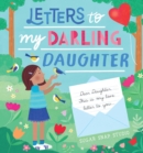 Letters to My Darling Daughter : Dear daughter, this is my love letter to you... - Book