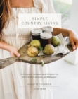 Simple Country Living : Techniques, Recipes, and Wisdom for the Garden, Kitchen, and Beyond - Book