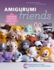 Amigurumi Friends : 20 Easy Patterns to Create 100+ Adorable Custom Crochet Critters - Explore Infinite Possibilities with Shapes, Colors, Details, and Yarns - Book