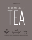 The Art and Craft of Tea : An Enthusiast's Guide to Selecting, Brewing, and Serving Exquisite Tea - Book