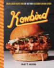 Kowbird : Amazing Chicken Recipes from Chef Matt Horn's Restaurant and Home Kitchen - Book