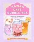 Kawaii Cafe Bubble Tea : Classic, Fun, and Refreshing Boba Drinks to Make at Home - eBook