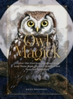 Owl Magick : Explore Our Fascinating Connections with These Birds Through Folklore and Magickal Traditions - eBook