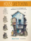 Housesketching : Learn to Create Energetic and Expressive Architectural Drawings - eBook