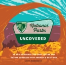 National Parks Uncovered : An Epic Resource for Park Lovers and Anyone Obsessed with America's Best Idea - eBook