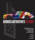 Hendrick Motorsports 40 Years : NASCAR Racing's Greatest Team Celebrates Four Decades - eBook