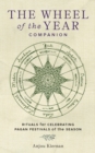 The Wheel of the Year Companion : Rituals for Celebrating Pagan Festivals of the Season - eBook