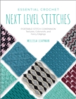 Essential Crochet Next-Level Stitches : Portable Stitch Companion: Textures, Colorwork, and Fancy Edgings Volume 2 - Book