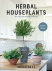 Herbal Houseplants : Grow Beautiful Herbs - Indoors! for Flavor, Fragrance, and Fun - Book