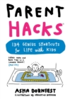 Parent Hacks : 134 Genius Shortcuts for Life with Kids - Book