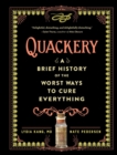 Quackery : A Brief History of the Worst Ways to Cure Everything - Book