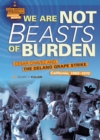 We Are Not Beasts of Burden : Cesar Chavez and the Delano Grape Strike, California, 1965-1970 - eBook