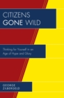 Citizens Gone Wild : Thinking for Yourself in an Age of Hype and Glory - eBook