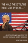 'We Hold These Truths to Be Self-Evident...' : An Interdisciplinary Analysis of the Roots of Racism and Slavery in America - eBook