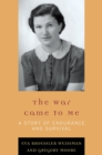 War Came to Me : A Story of Endurance and Survival - eBook