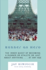 Runner as Hero : The inner quest of becoming an athlete or just about anything...at any age - eBook