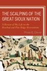 Scalping of the Great Sioux Nation : A Review of My Life on the Rosebud and Pine Ridge Reservations - eBook