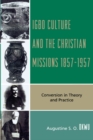 Igbo Culture and the Christian Missions 1857-1957 : Conversion in Theory and Practice - eBook