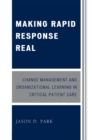 Making Rapid Response Real : Change Management and Organizational Learning in Critical Patient Care - eBook