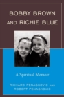 Bobby Brown and Richie Blue : A Spiritual Memoir - eBook