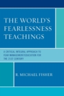 The World's Fearlessness Teachings : A Critical Integral Approach to Fear Management/Education for the 21st Century - eBook