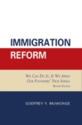 Immigration Reform : We Can Do It, If We Apply Our Founders' True Ideals - eBook