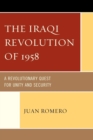 The Iraqi Revolution of 1958 : A Revolutionary Quest for Unity and Security - eBook