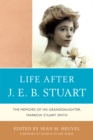Life After J.E.B. Stuart : The Memoirs of His Granddaughter, Marrow Stuart Smith - eBook