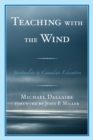 Teaching with the Wind : Spirituality in Canadian Education - eBook
